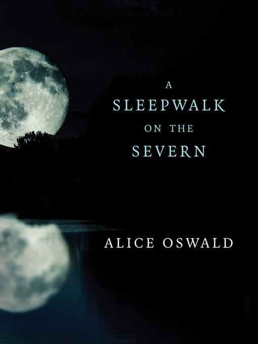 Title details for A Sleepwalk on the Severn by Alice Oswald - Wait list